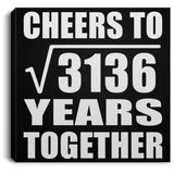 56th Anniversary Cheers To Square Root of 3136 Years Together - Canvas Square
