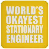World's Okayest Stationary Engineer - Drink Coaster