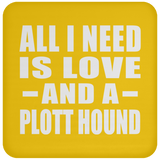 All I Need Is Love And A Plott Hound - Drink Coaster