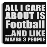 All I Care About Is Football - Canvas Square