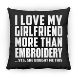I Love My Girlfriend More Than Embroidery - Throw Pillow Black