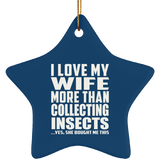 I Love My Wife More Than Collecting Insects - Star Ornament