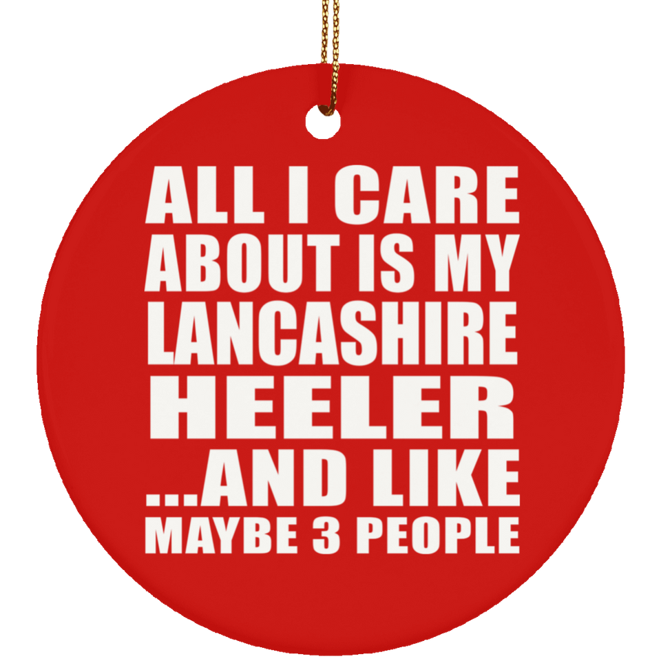 All I Care About Is My Lancashire Heeler - Circle Ornament