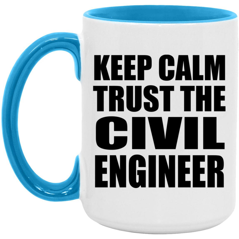 Keep Calm and Trust The Civil Engineer - 15oz Accent Mug Blue
