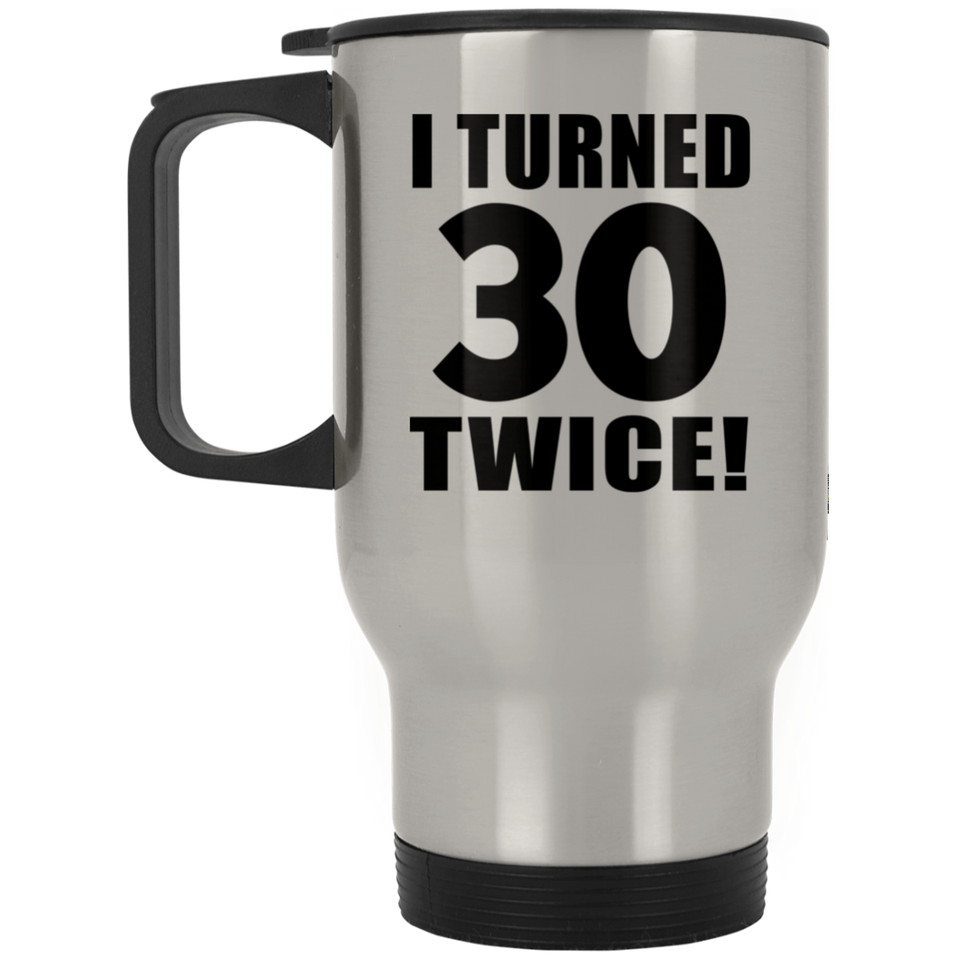 60th Birthday I Turned 30 Twice - Silver Travel Mug