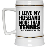 I Love My Husband More Than Tennis - Beer Stein