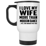 I Love My Wife More Than Modern Dance - White Travel Mug