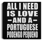 All I Need Is Love And A Portuguese Podengo Pequeno - Canvas Square