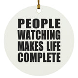 People Watching Makes Life Complete - Circle Ornament