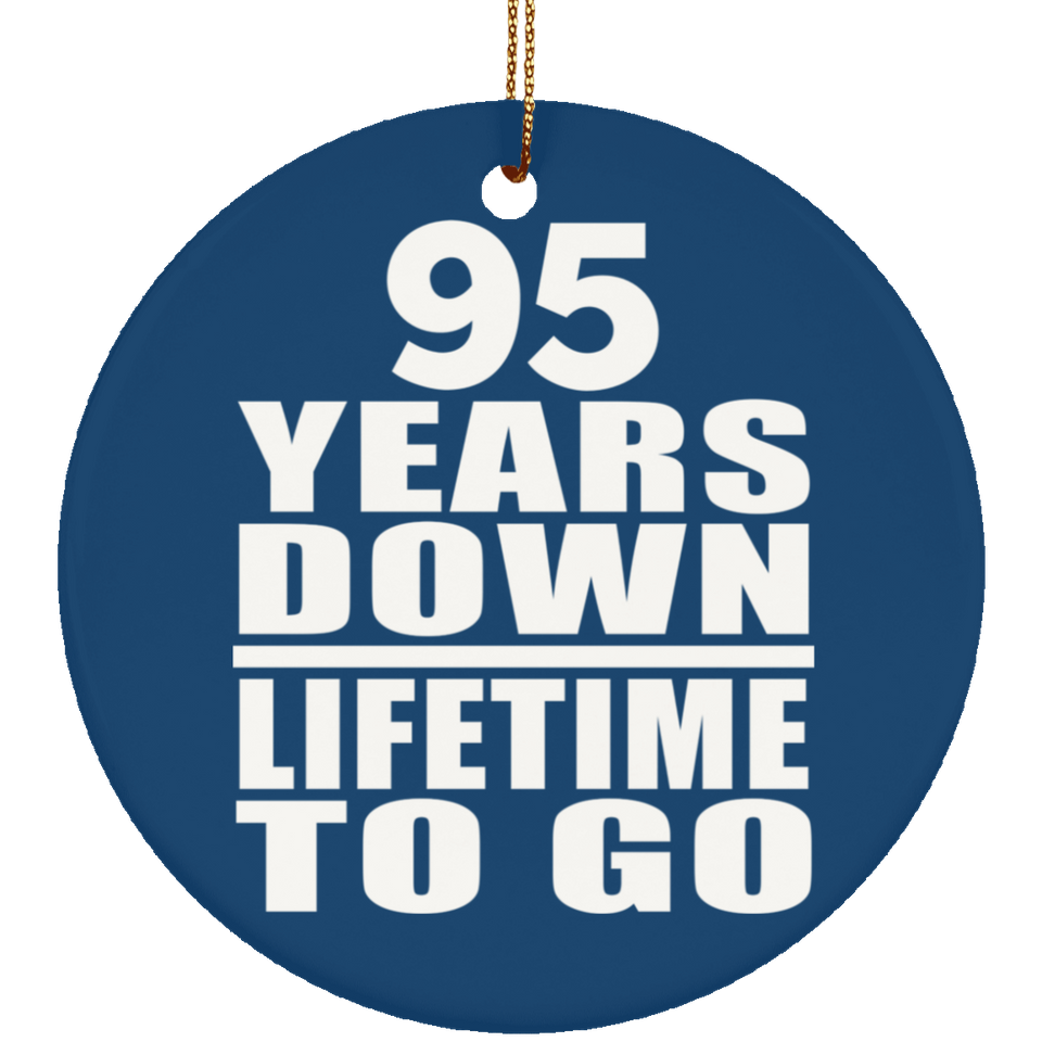 95th Anniversary 95 Years Down Lifetime To Go - Circle Ornament
