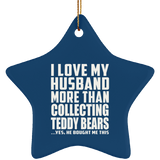 I Love My Husband More Than Collecting Teddy Bears - Star Ornament
