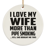 I Love My Wife More Than Pipe Smoking - Circle Ornament