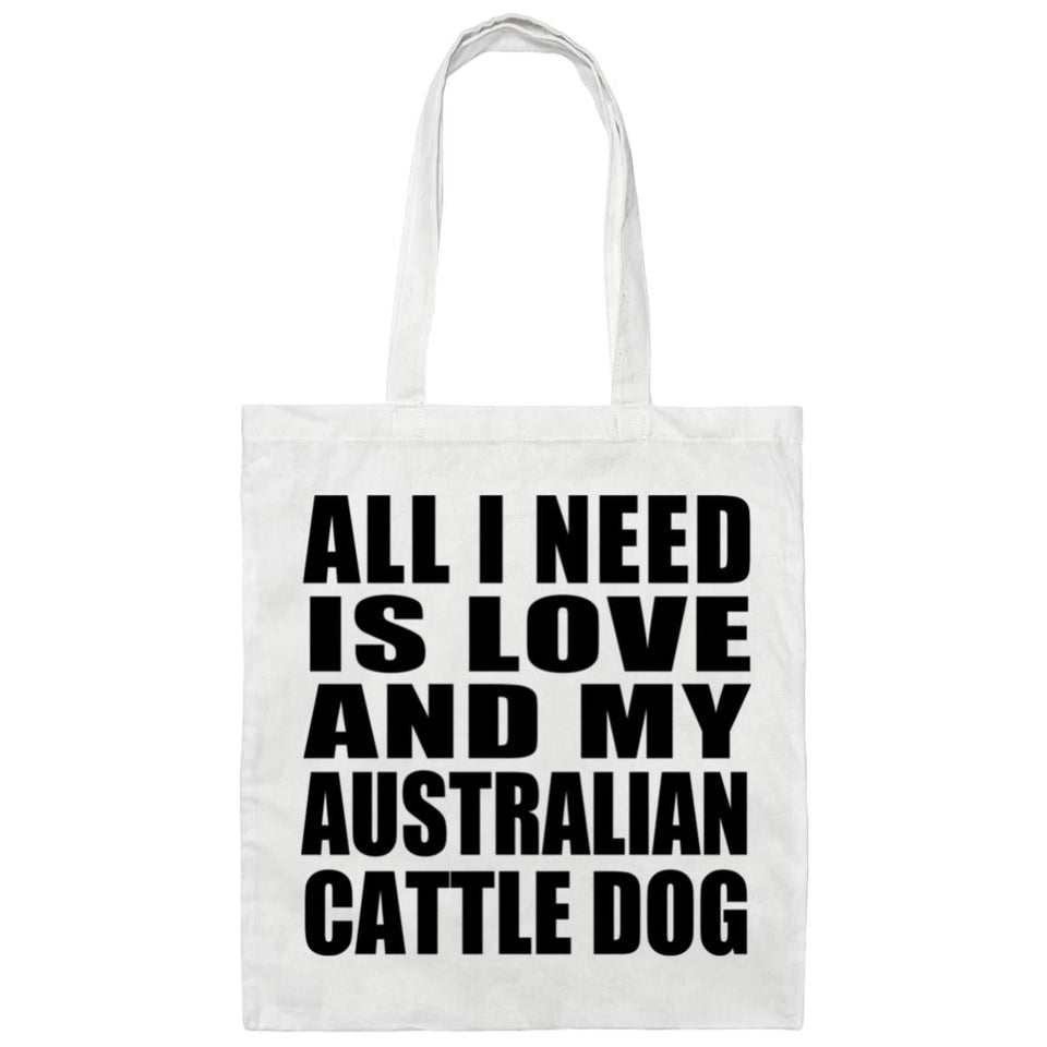 All I Need Is Love And My Australian Cattle Dog - Tote Bag White