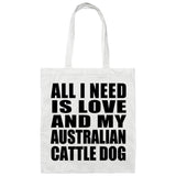 All I Need Is Love And My Australian Cattle Dog - Tote Bag White