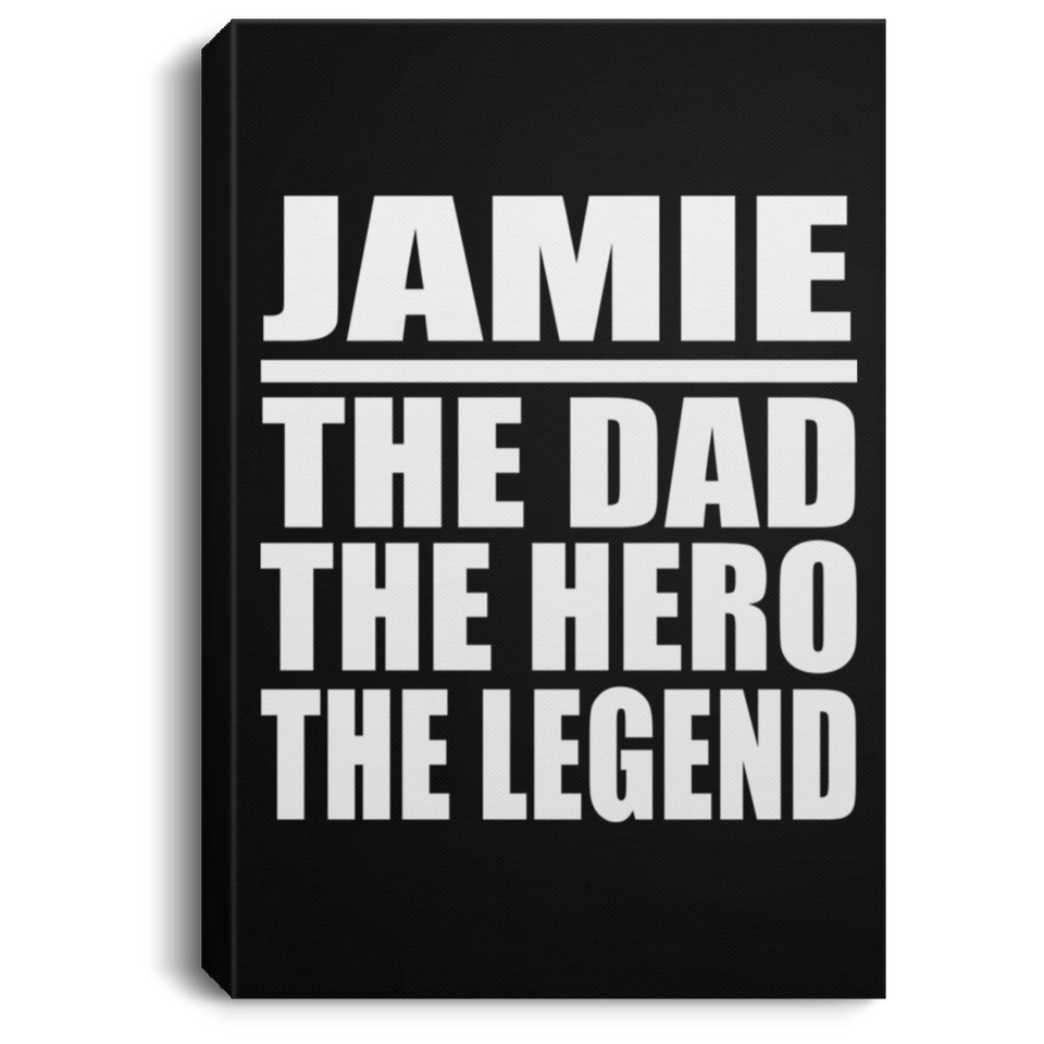 Jamie The Dad The Hero The Legend - Canvas Portrait