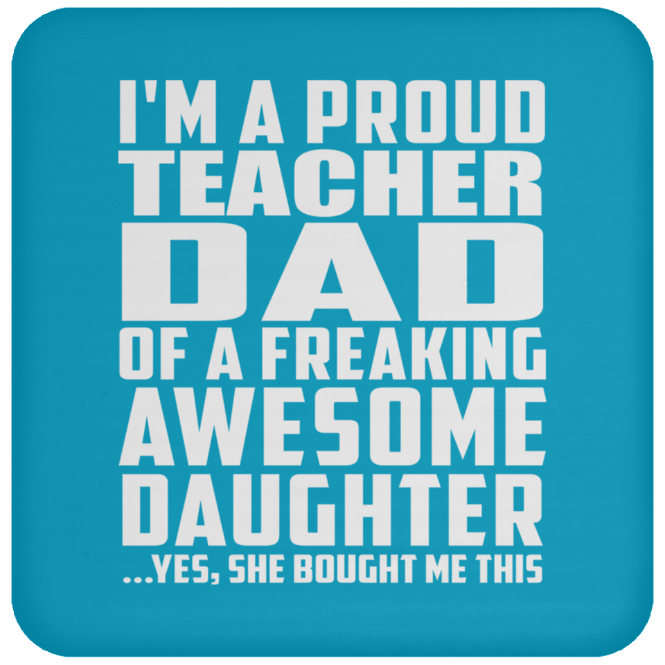 Proud Teacher Dad Of Awesome Daughter - Drink Coaster
