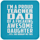 Proud Teacher Dad Of Awesome Daughter - Drink Coaster