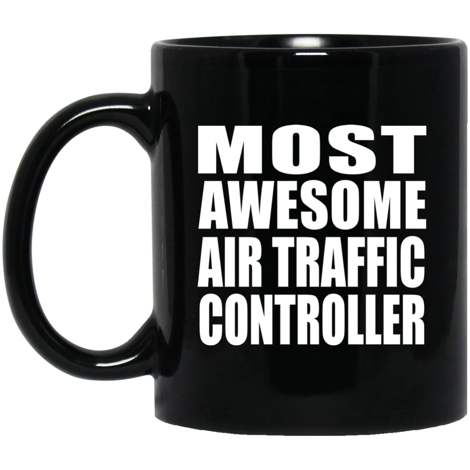 Most Awesome Air Traffic Controller - 11 Oz Coffee Mug Black