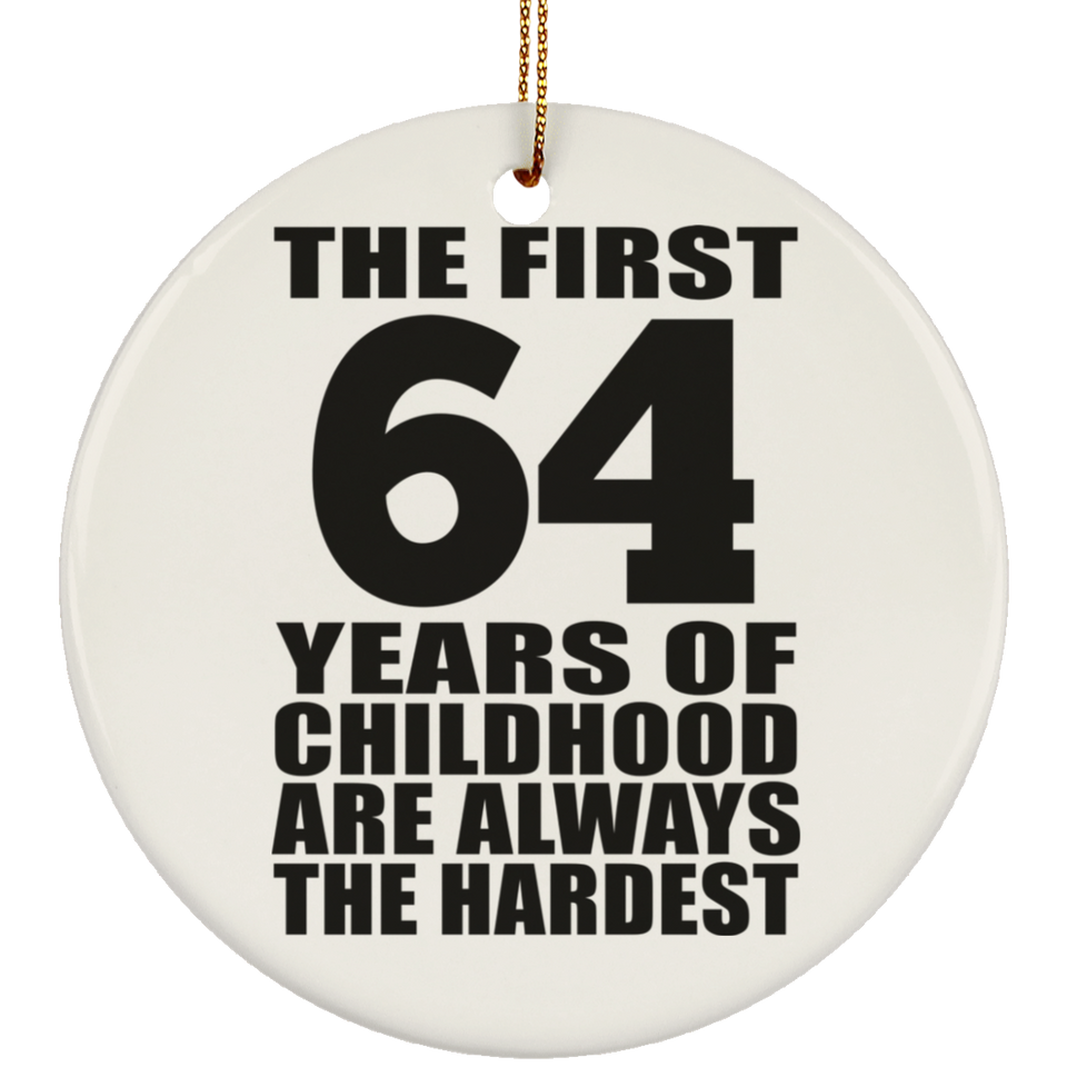 64th Birthday First 64 Years of Childhood Are The Hardest - Circle Ornament