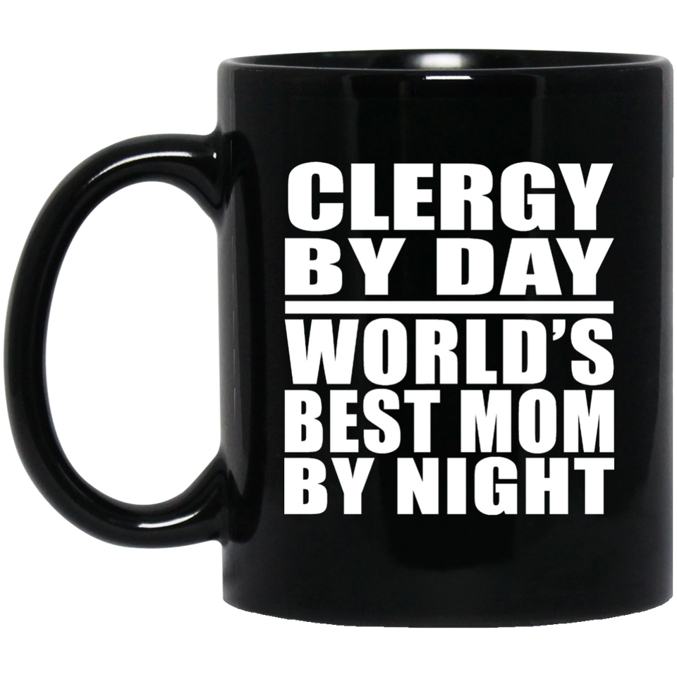 Clergy By Day World's Best Mom By Night - 11 Oz Coffee Mug Black