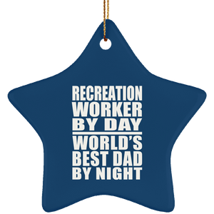 Recreation Worker By Day World's Best Dad By Night - Star Ornament