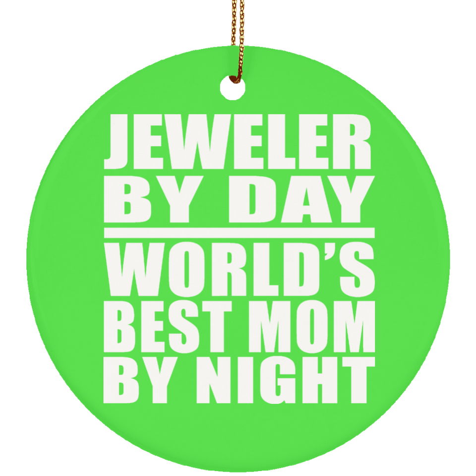 Jeweler By Day World's Best Mom By Night - Circle Ornament