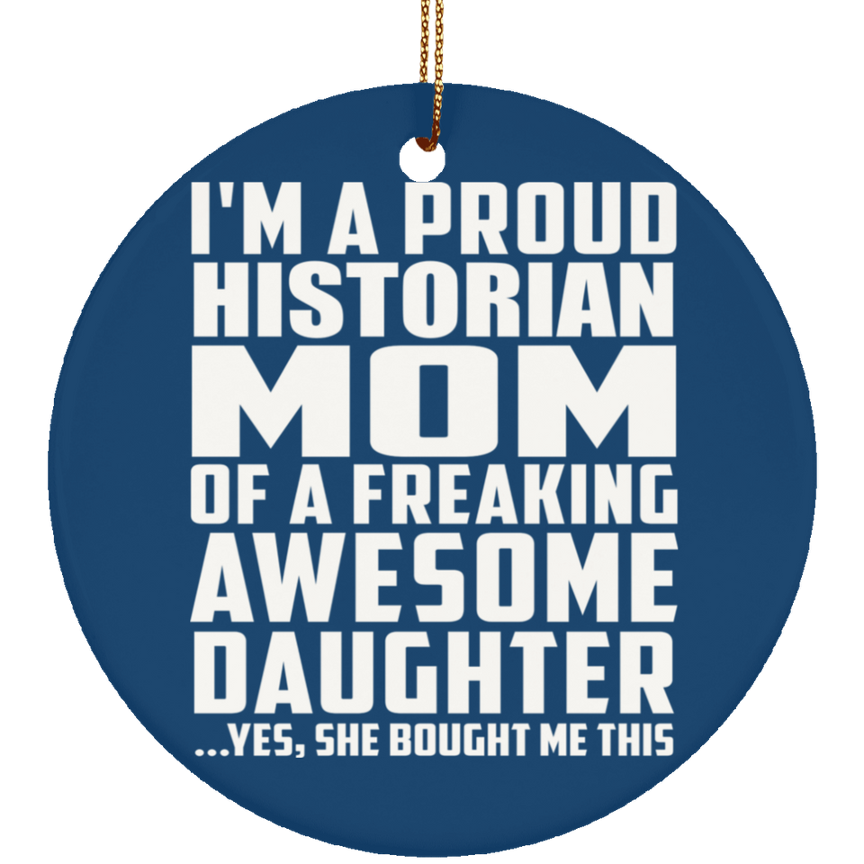 Proud Historian Mom Of Awesome Daughter - Circle Ornament