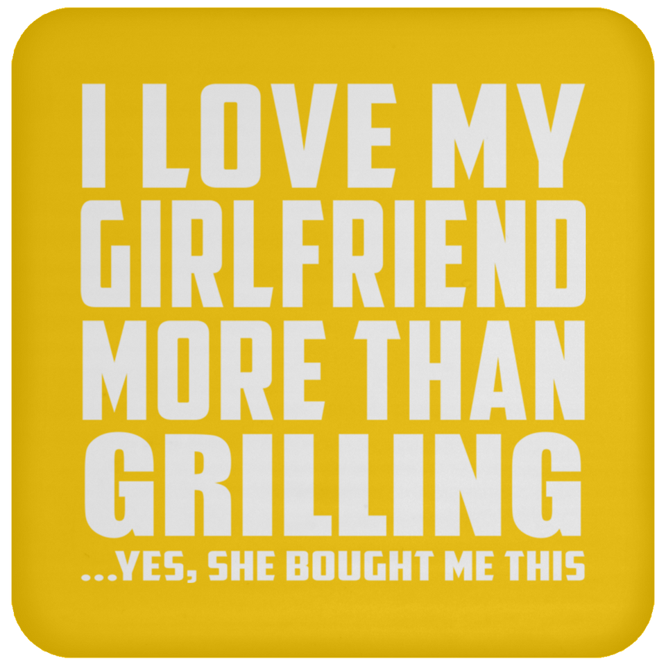 I Love My Girlfriend More Than Grilling - Drink Coaster