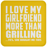 I Love My Girlfriend More Than Grilling - Drink Coaster