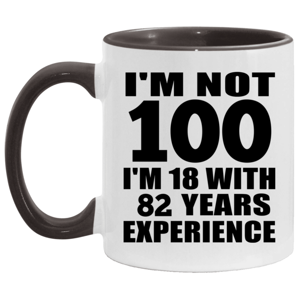 100th Birthday I'm Not 100 I'm 18 With 82 Years Experience - 11oz Accent Mug Black
