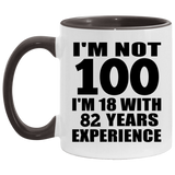 100th Birthday I'm Not 100 I'm 18 With 82 Years Experience - 11oz Accent Mug Black