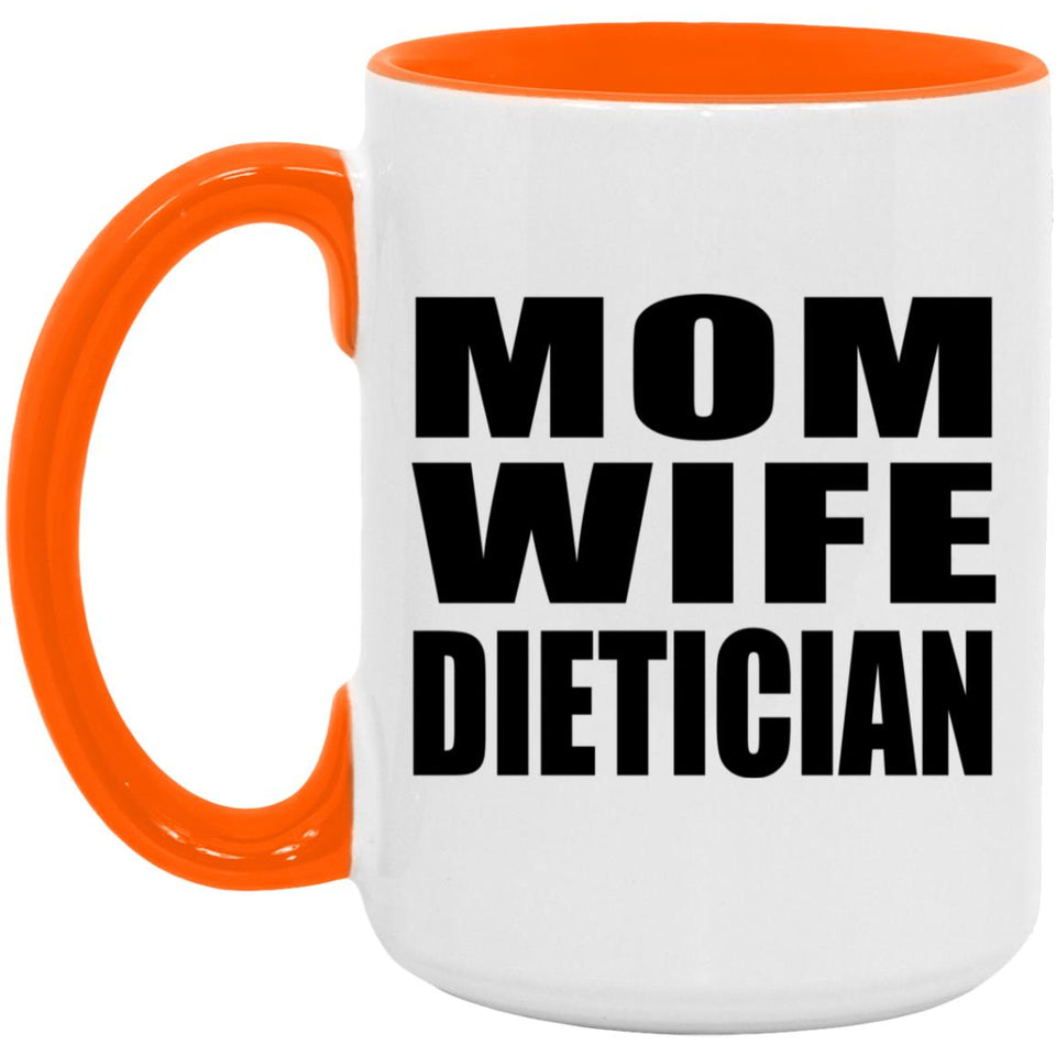 Mom Wife Dietician - 15oz Accent Mug Orange