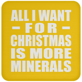 All I Want For Christmas Is More Minerals - Coaster