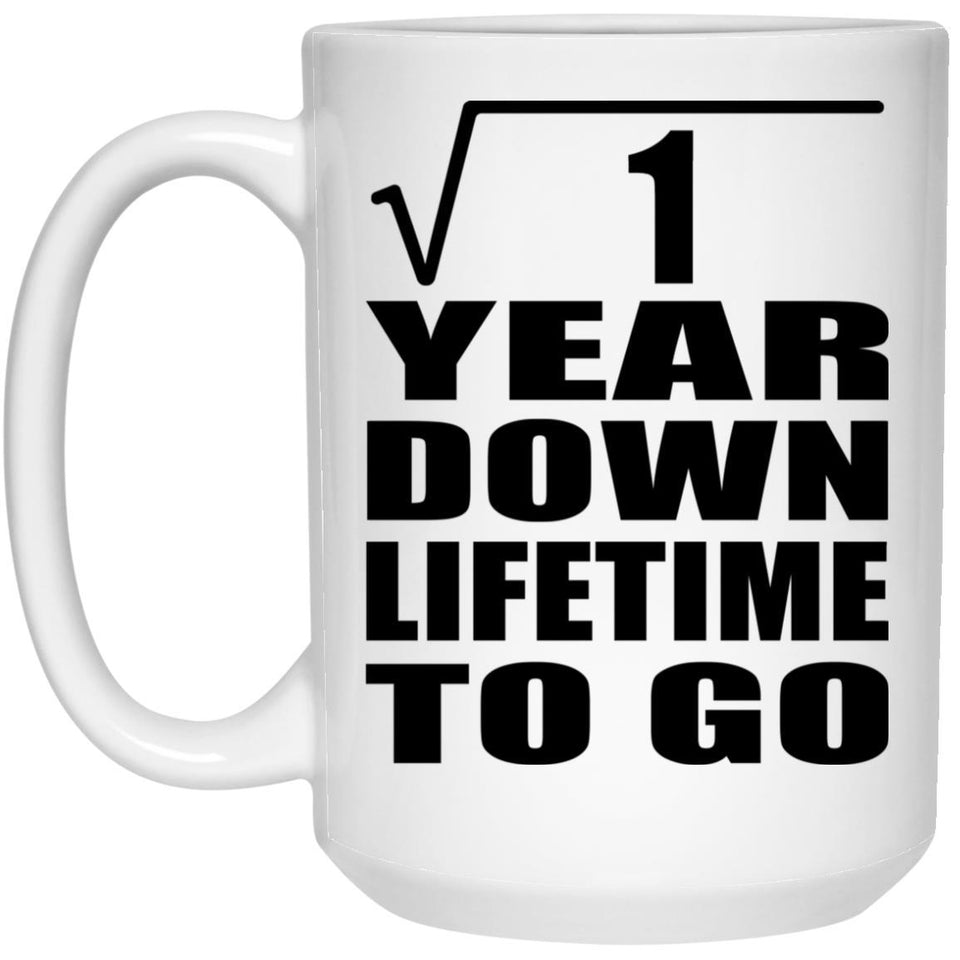 1st Anniversary Square Root of 1 Year Lifetime To Go - 15oz Coffee Mug