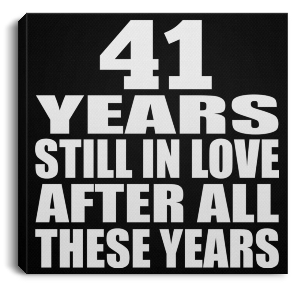 41st Anniversary 41 Years Still In Love After These Years - Canvas Square