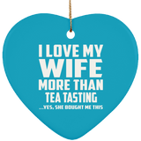 I Love My Wife More Than Tea Tasting - Heart Ornament