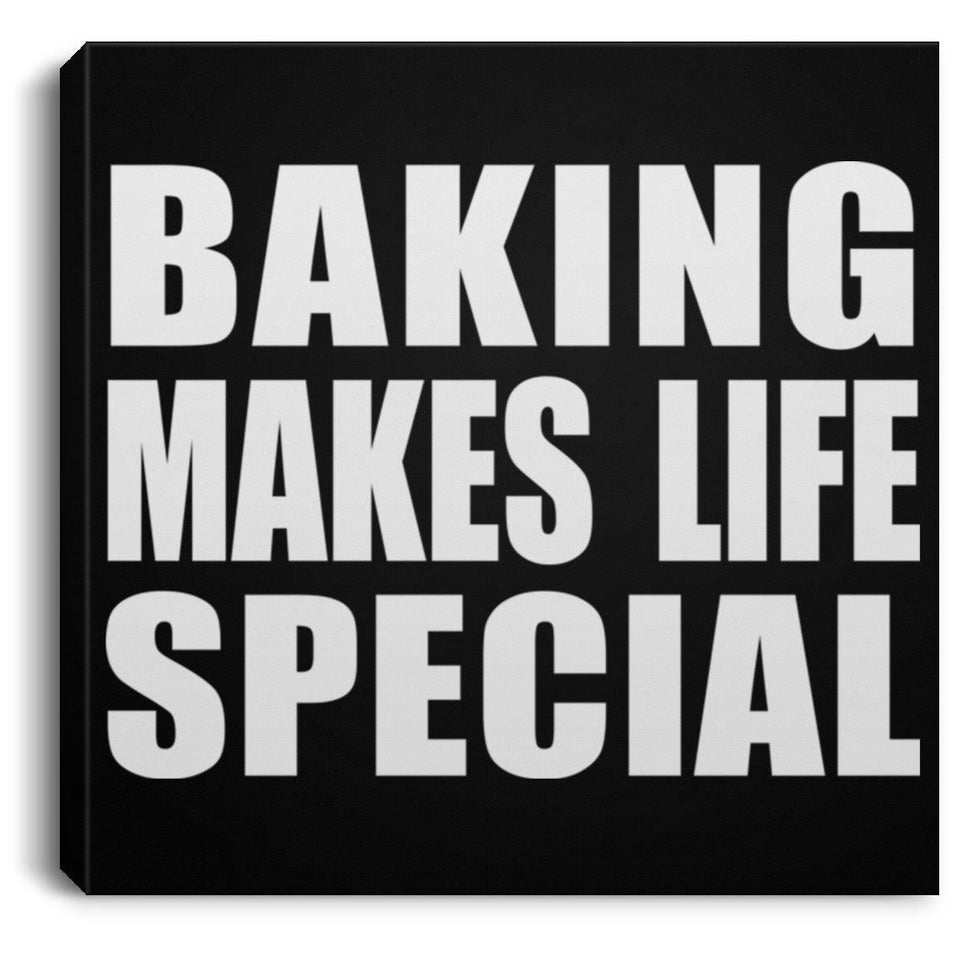 Baking Makes Life Special - Canvas Square