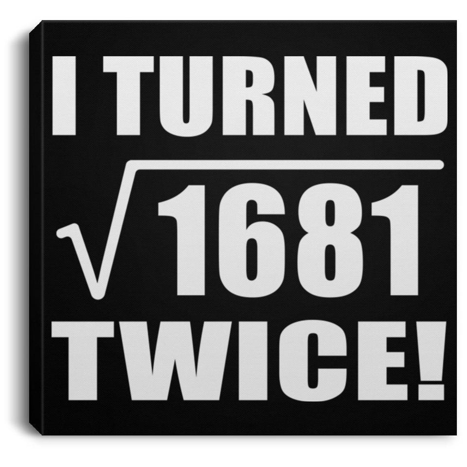 82nd Birthday I Turned Square Root of 1681 Twice - Canvas Square