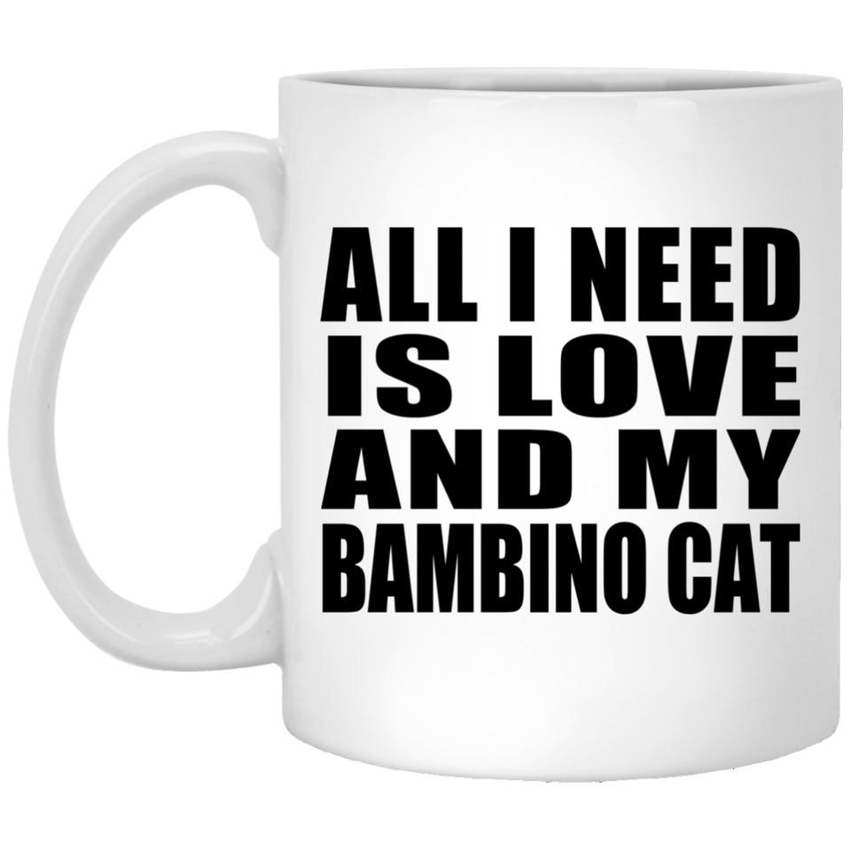 All I Need Is Love And My Bambino Cat - 11 Oz Coffee Mug
