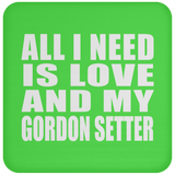 All I Need Is Love And My Gordon Setter - Drink Coaster