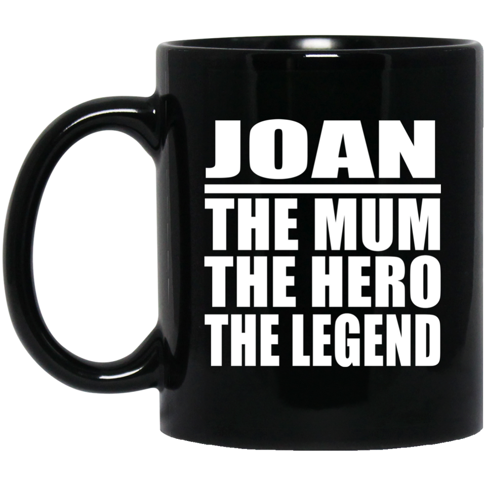 Joan The Mum The Hero The Legend - 11 Oz Coffee Mug Black