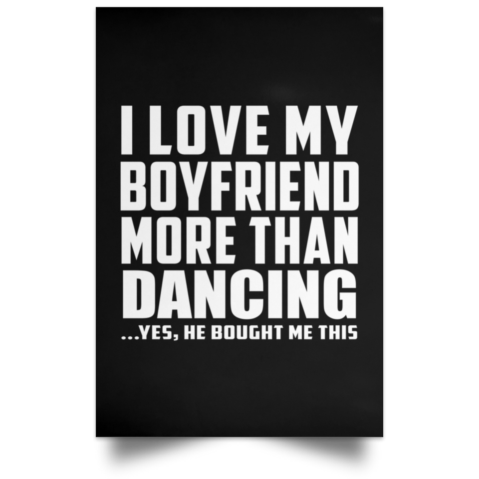 I Love My Boyfriend More Than Dancing - Poster Portrait
