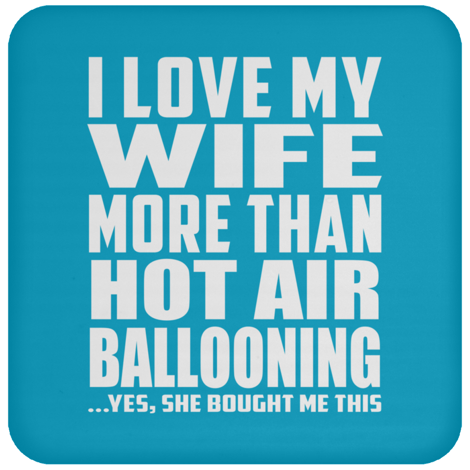 I Love My Wife More Than Hot Air Ballooning - Drink Coaster
