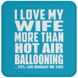 I Love My Wife More Than Hot Air Ballooning - Drink Coaster