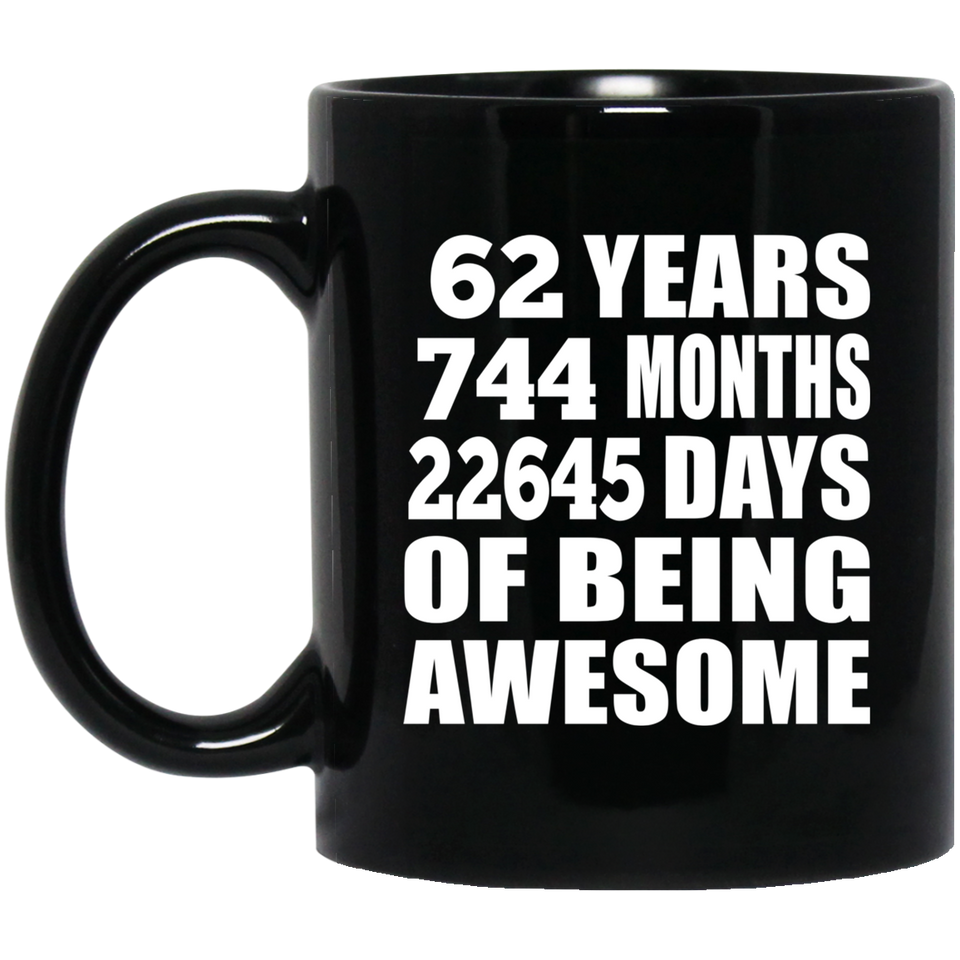 62nd Birthday 62 Years 744 Months 22645 Days Of Awesome - 11oz Coffee Mug Black