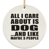 All I Care About Is Dog - Circle Ornament