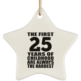 25th Birthday First 25 Years of Childhood Are The Hardest - Star Ornament