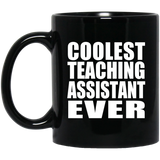 Coolest Teaching Assistant Ever - 11 Oz Coffee Mug Black