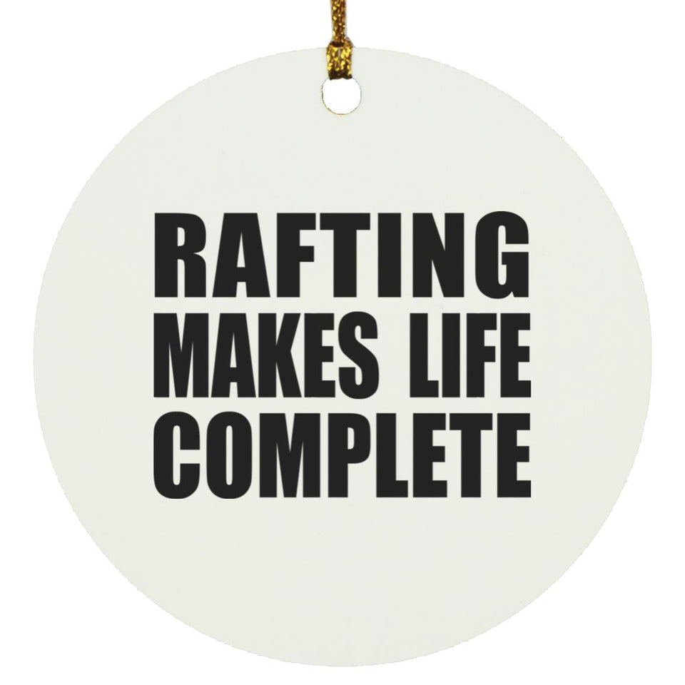 Rafting Makes Life Complete - Circle Ornament
