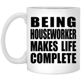 Being Houseworker Makes Life Complete - 11oz Coffee Mug